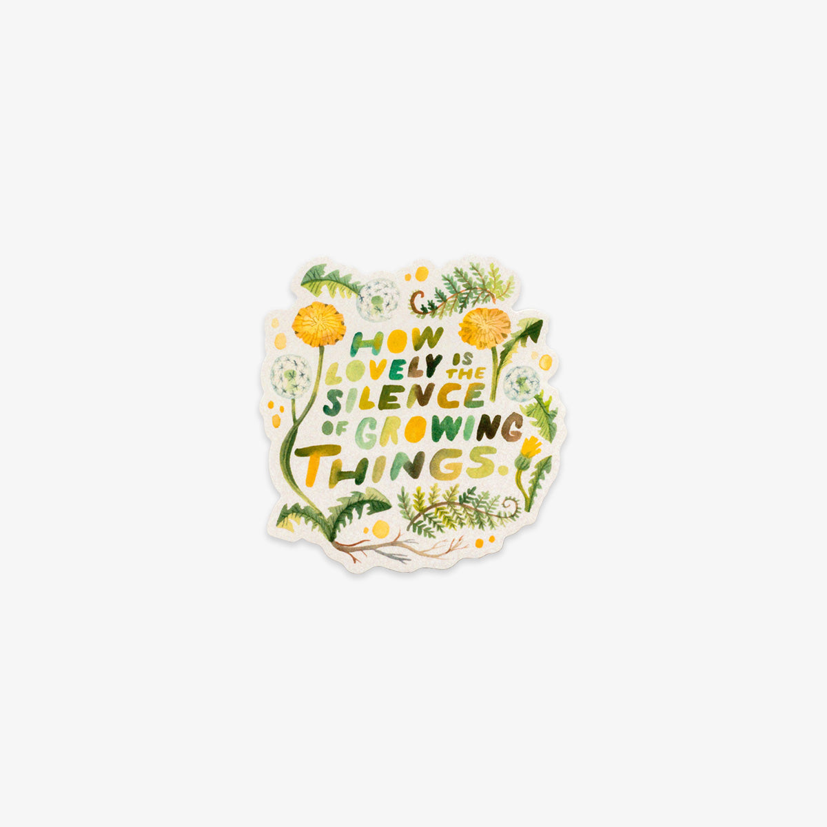 A die-cut sticker featuring the quote 'HOW LOVELY IS THE SILENCE OF GROWING THINGS.' in green and yellow lettering, surrounded by watercolor-style green leaves, yellow flowers, and small white dots on a white background.